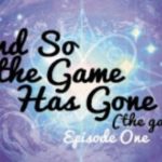 And So the Game Has Gone (Ep. 01)