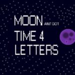 Moon aint got time 4 letters
