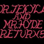 Dr.Jekyell & Mr.Hyde Returns