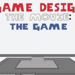 Game Design: The Movie: The Game